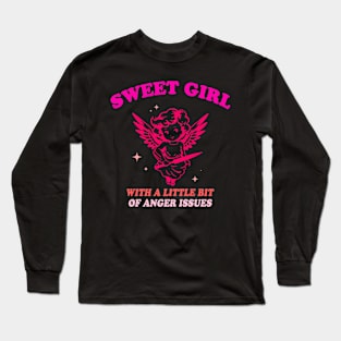 Sweet Girl With A Little Bit Of Anger Issues Long Sleeve T-Shirt